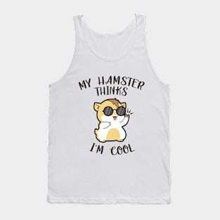 My Hamster Thinks I'm Cool T-Shirt Tank Top
